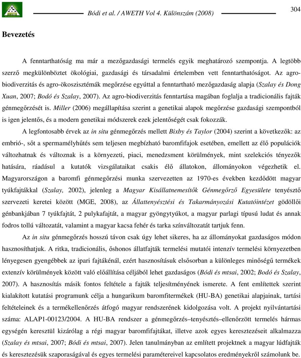 Az agro-biodiverzitás fenntartása magában foglalja a tradicionális fajták génmegırzését is.