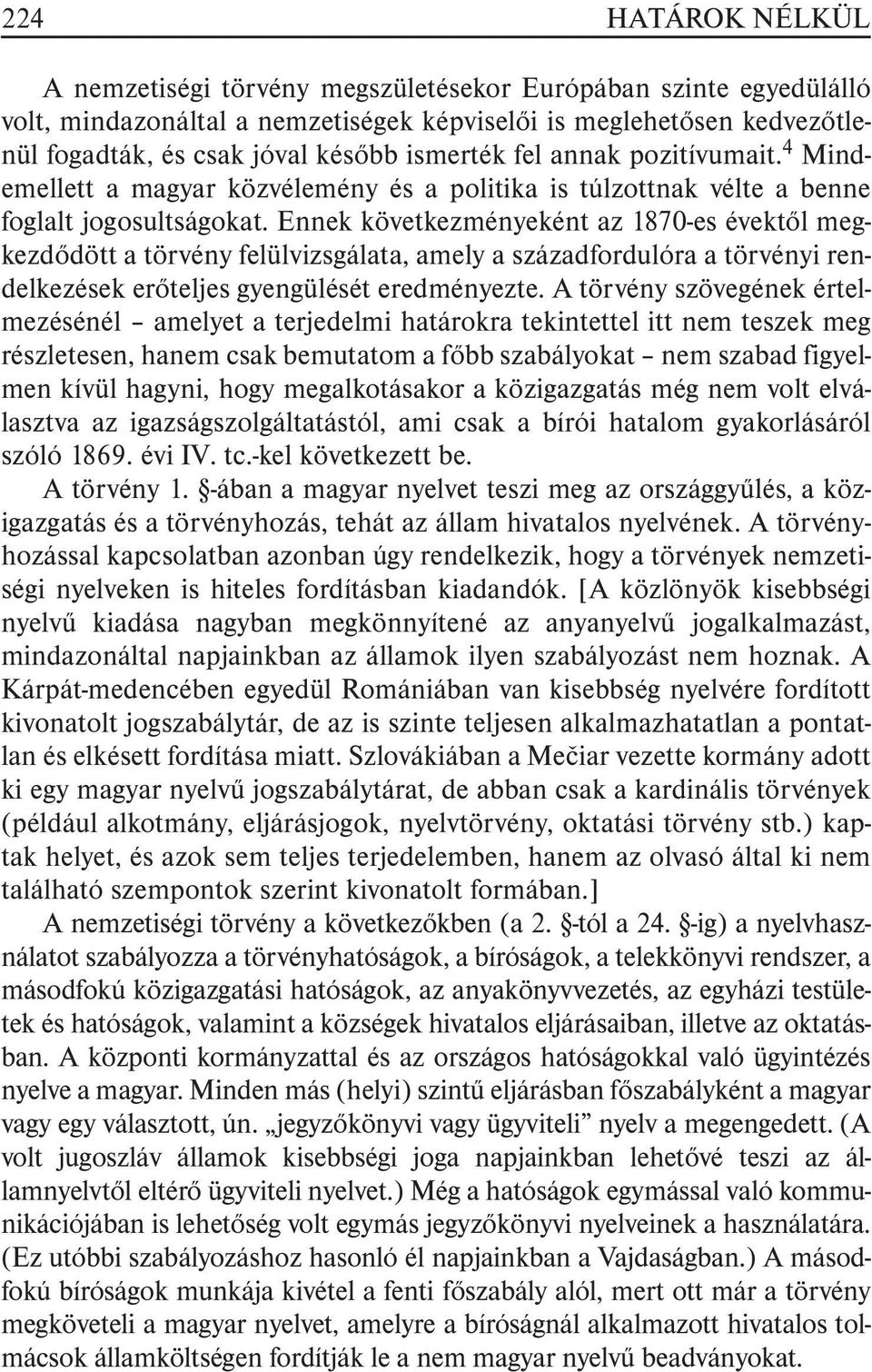 Ennek következményeként az 1870-es évektõl megkezdõdött a törvény felülvizsgálata, amely a századfordulóra a törvényi rendelkezések erõteljes gyengülését eredményezte.