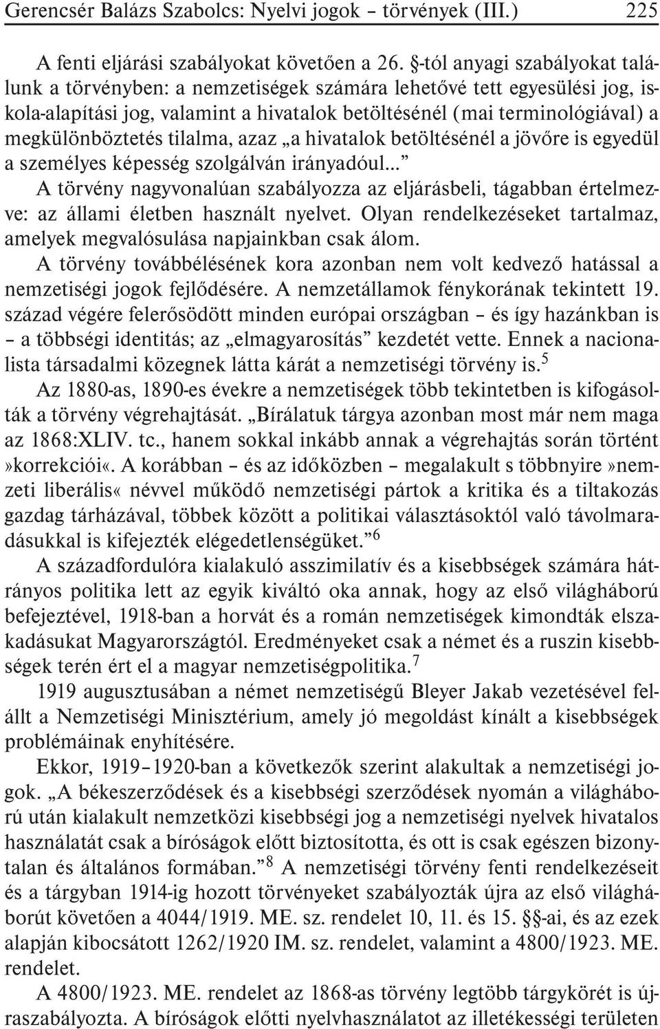 tilalma, azaz a hivatalok betöltésénél a jövõre is egyedül a személyes képesség szolgálván irányadóul A törvény nagyvonalúan szabályozza az eljárásbeli, tágabban értelmezve: az állami életben