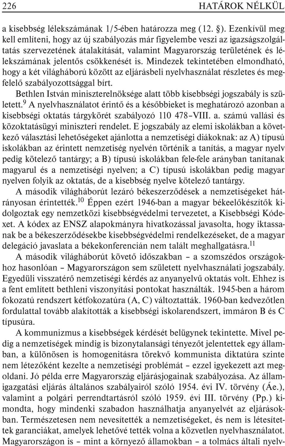 Mindezek tekintetében elmondható, hogy a két világháború között az eljárásbeli nyelvhasználat részletes és megfelelõ szabályozottsággal bírt.