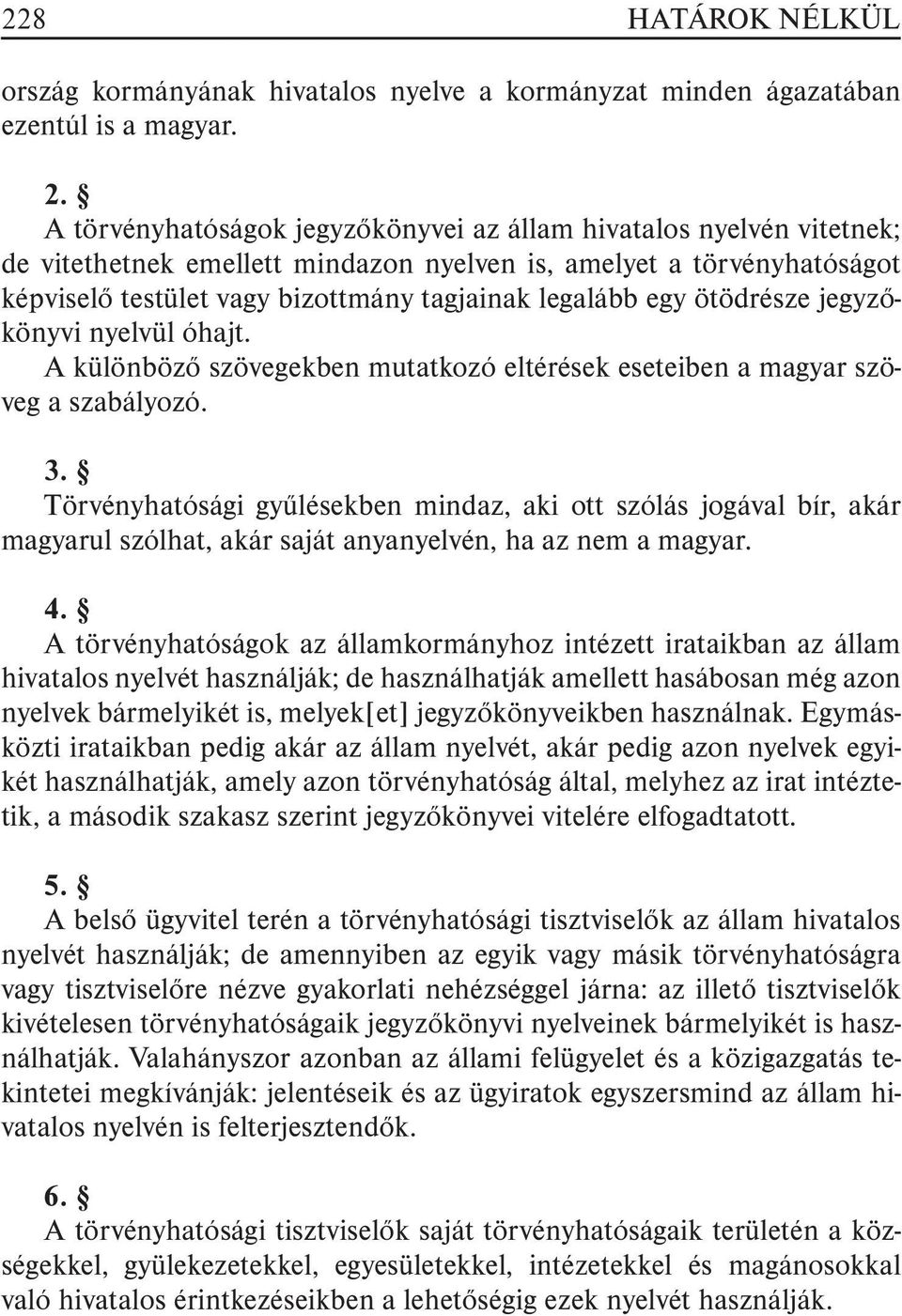 ötödrésze jegyzõkönyvi nyelvül óhajt. A különbözõ szövegekben mutatkozó eltérések eseteiben a magyar szöveg a szabályozó. 3.