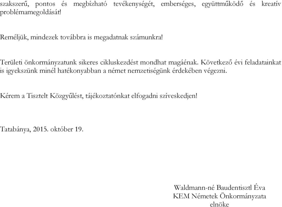 Következő évi feladatainkat is igyekszünk minél hatékonyabban a német nemzetiségünk érdekében végezni.