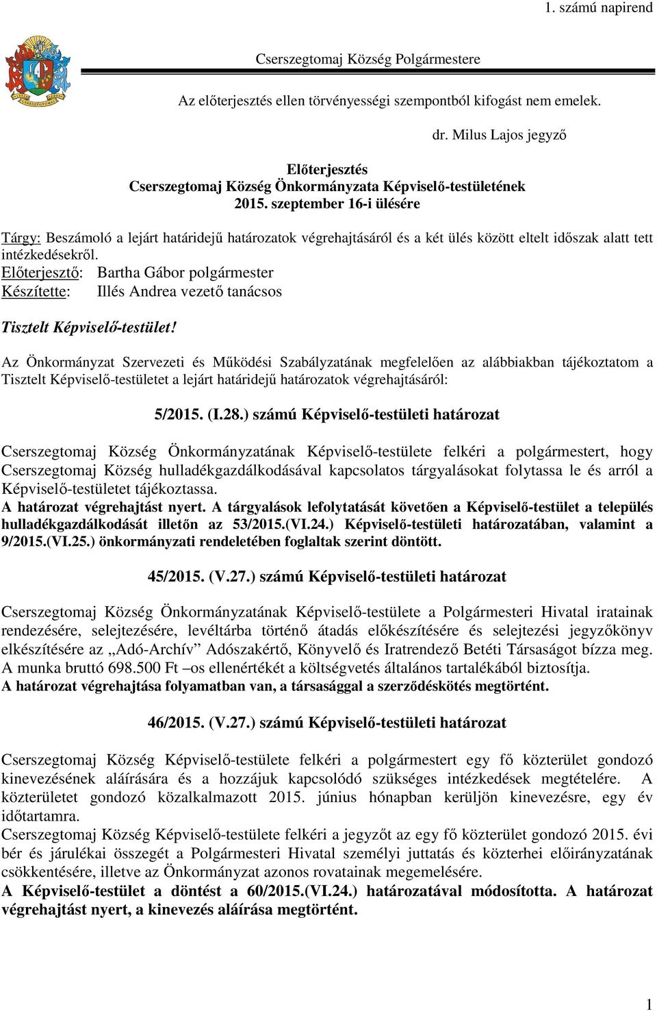 szeptember 16-i ülésére Tárgy: Beszámoló a lejárt határidejű határozatok végrehajtásáról és a két ülés között eltelt időszak alatt tett intézkedésekről.