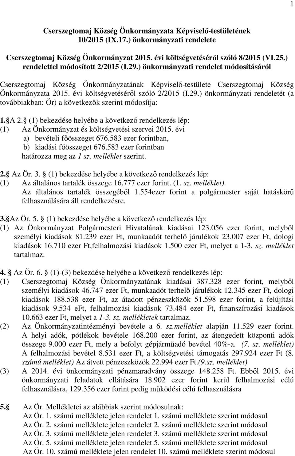 évi költségvetéséről szóló 2/2015 (I.29.) önkormányzati rendeletét (a továbbiakban: Ör) a következők szerint módosítja: 1. A 2.