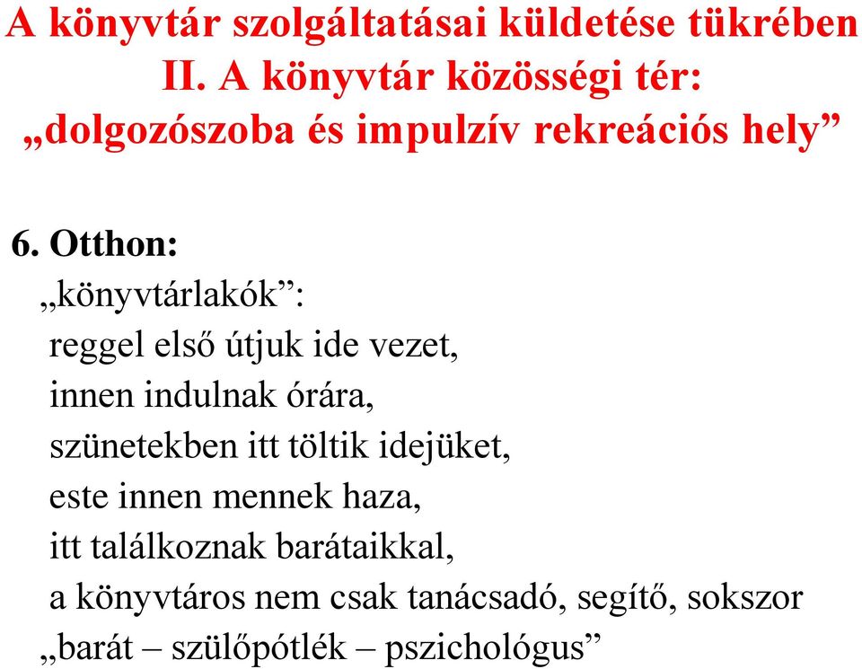 Otthon: könyvtárlakók : reggel első útjuk ide vezet, innen indulnak órára, szünetekben