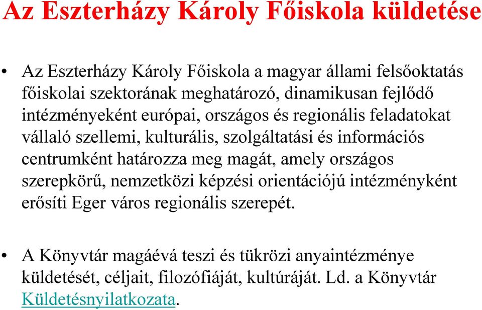 centrumként határozza meg magát, amely országos szerepkörű, nemzetközi képzési orientációjú intézményként erősíti Eger város regionális