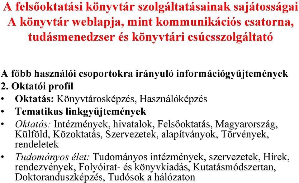 Oktatói profil Oktatás: Könyvtárosképzés, Használóképzés Tematikus linkgyűjtemények Oktatás: Intézmények, hivatalok, Felsőoktatás, Magyarország,