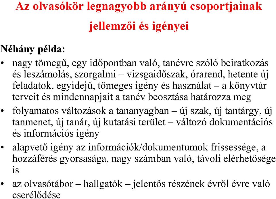 folyamatos változások a tananyagban új szak, új tantárgy, új tanmenet, új tanár, új kutatási terület változó dokumentációs és információs igény alapvető igény az