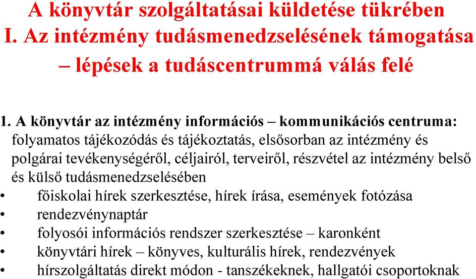 céljairól, terveiről, részvétel az intézmény belső és külső tudásmenedzselésében főiskolai hírek szerkesztése, hírek írása, események fotózása