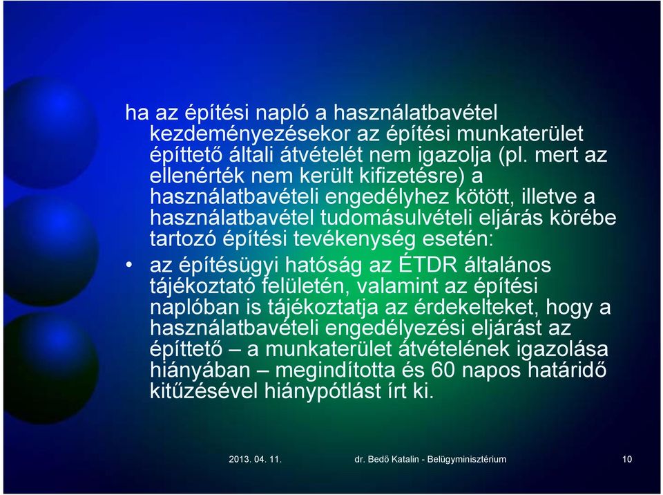 tevékenység esetén: az építésügyi hatóság az ÉTDR általános tájékoztató felületén, valamint az építési naplóban is tájékoztatja az érdekelteket, hogy a