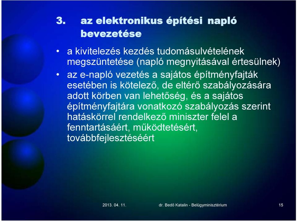 szabályozására adott körben van lehetőség, és a sajátos építményfajtára vonatkozó szabályozás szerint hatáskörrel