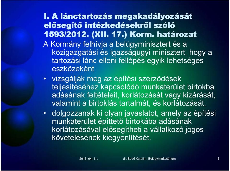 vizsgálják meg az építési szerződések teljesítéséhez kapcsolódó munkaterület birtokba adásának feltételeit, korlátozását vagy kizárását, valamint a birtoklás