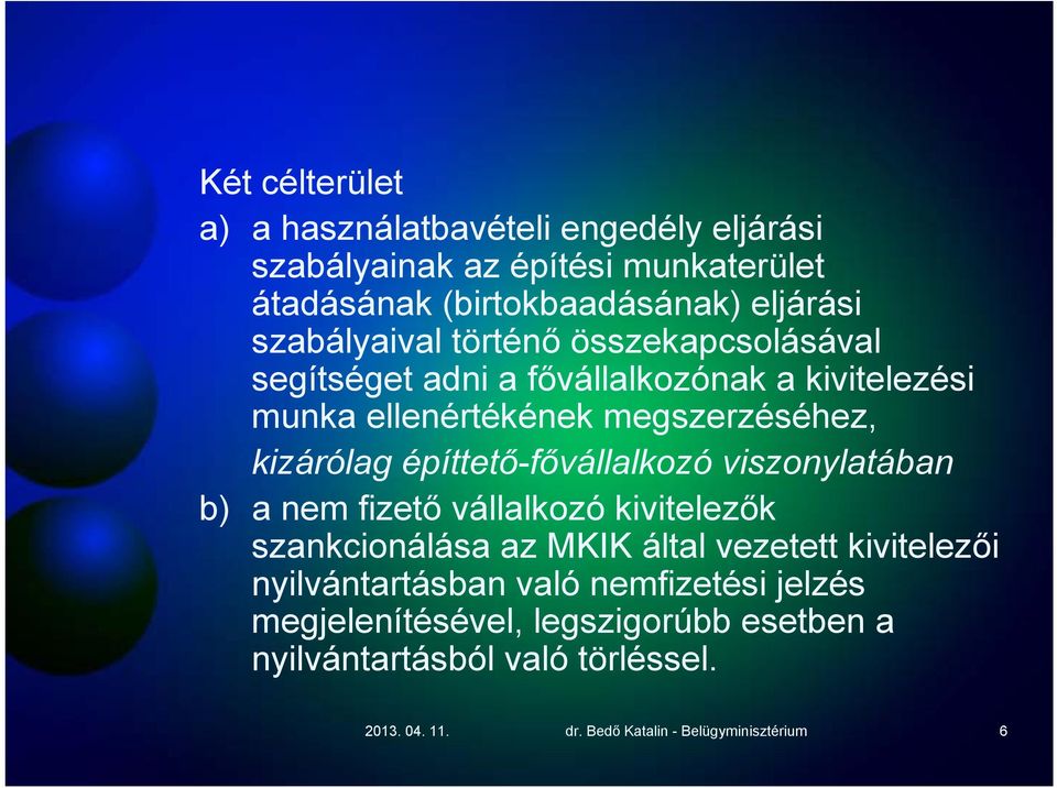 építtető-fővállalkozó viszonylatában b) a nem fizető vállalkozó kivitelezők szankcionálása az MKIK által vezetett kivitelezői