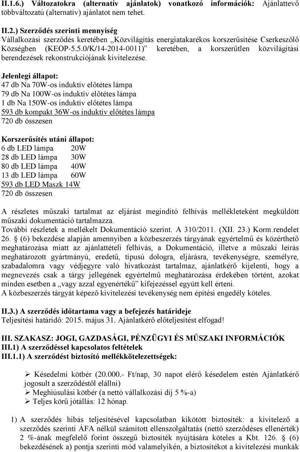 5.0/K/14-2014-0011) keretében, a korszerűtlen közvilágítási berendezések rekonstrukciójának kivitelezése.