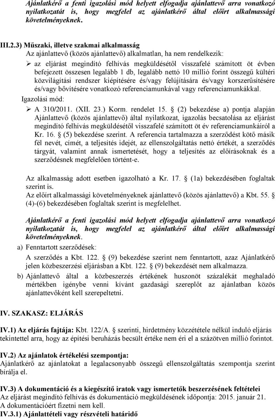 összesen legalább 1 db, legalább nettó 10 millió forint összegű kültéri közvilágítási rendszer kiépítésére és/vagy felújítására és/vagy korszerűsítésére és/vagy bővítésére vonatkozó