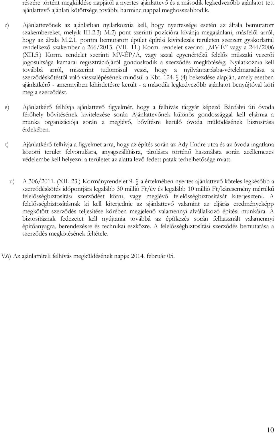 2) pont szerinti pozícióra kívánja megajánlani, másfelől arról, hogy az általa M.2.1. pontra bemutatott épület építési kivitelezés területen szerzett gyakorlattal rendelkező szakember a 266/2013.