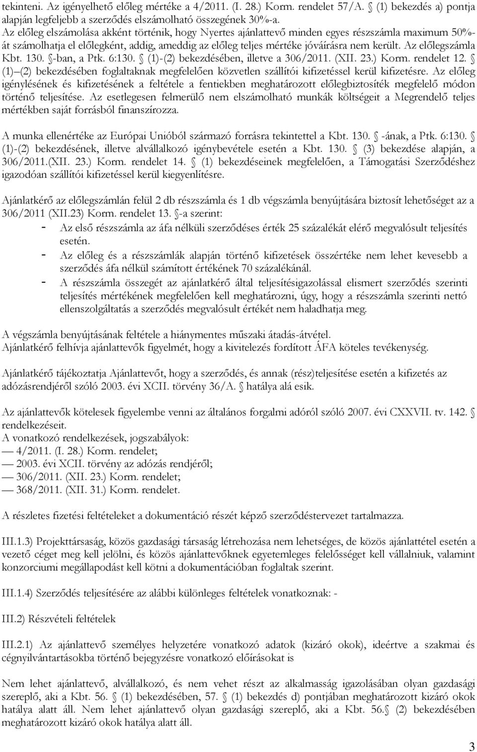 Az előlegszámla Kbt. 130. -ban, a Ptk. 6:130. (1)-(2) bekezdésében, illetve a 306/2011. (XII. 23.) Korm. rendelet 12.