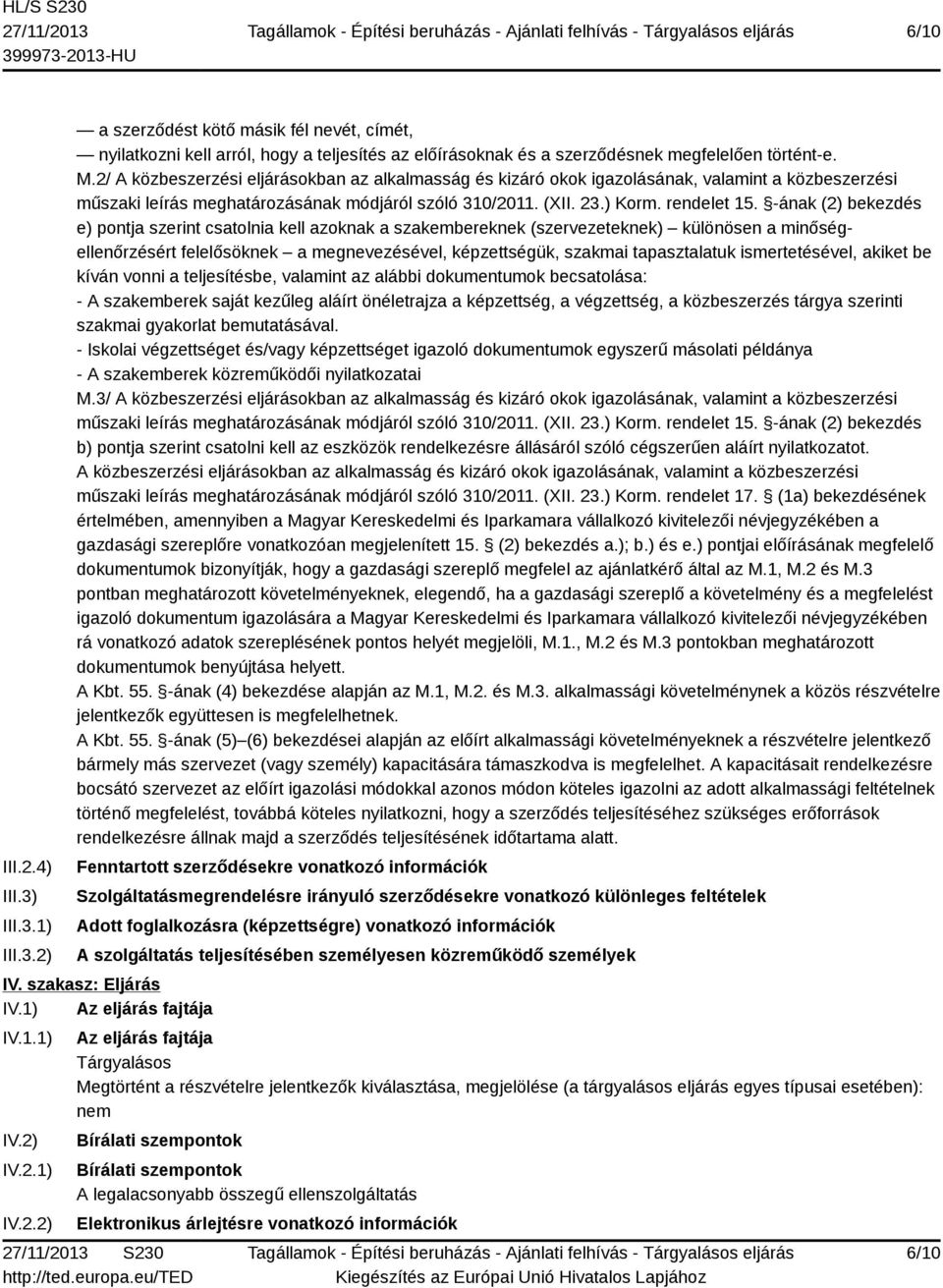 -ának (2) bekezdés e) pontja szerint csatolnia kell azoknak a szakembereknek (szervezeteknek) különösen a minőségellenőrzésért felelősöknek a megnevezésével, képzettségük, szakmai tapasztalatuk