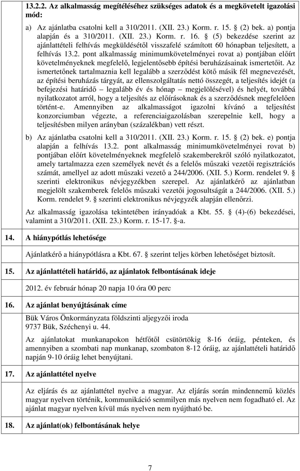 pont alkalmasság minimumkövetelményei rovat a) pontjában előírt követelményeknek megfelelő, legjelentősebb építési beruházásainak ismertetőit.