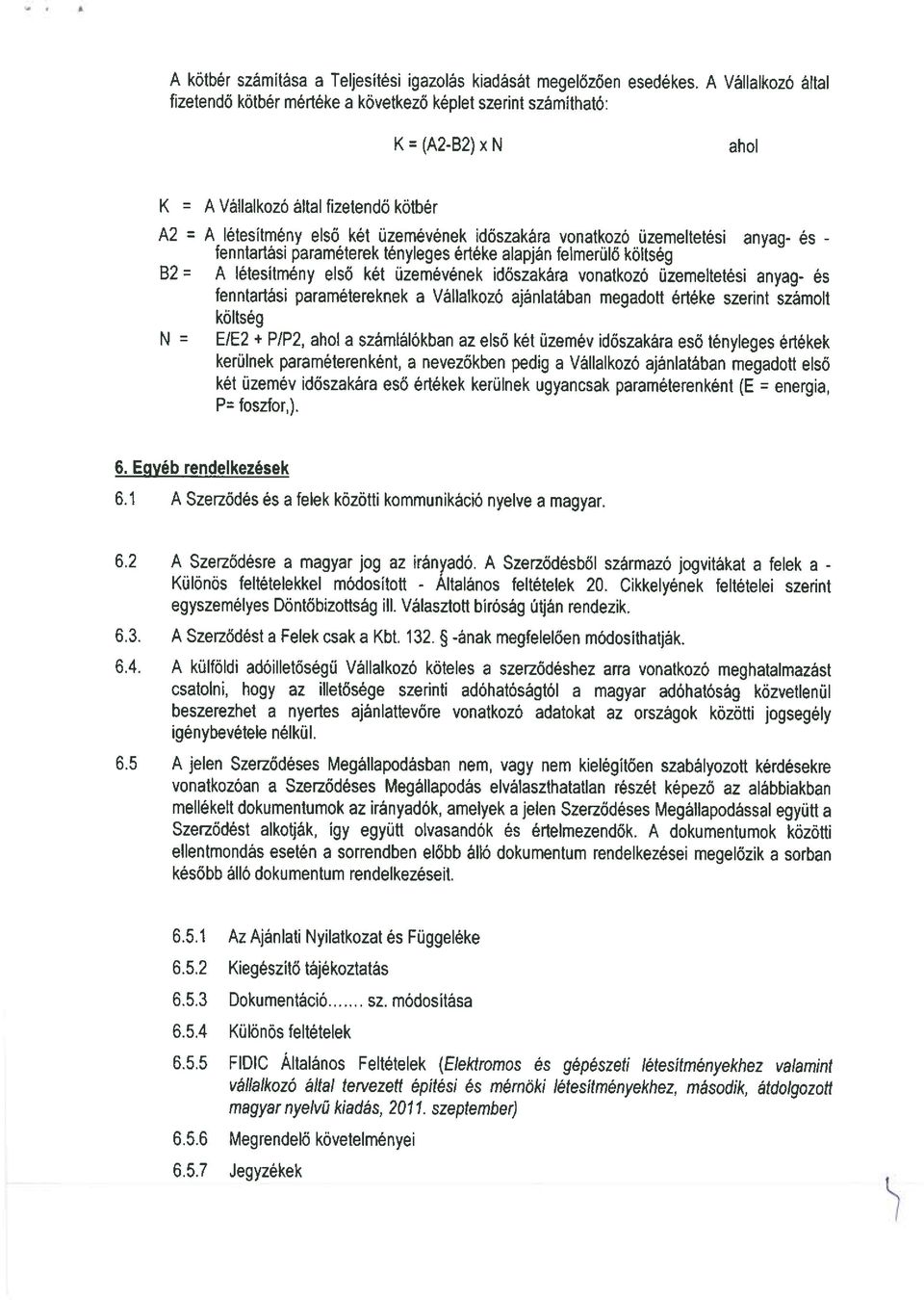 vonatkozó üzemeltetési anyag- és - fenntartási paraméterek tényleges értéke alapján felmerülő költség B2 A létesítmény első két üzemévének időszakára vonatkozó üzemeltetési anyag- és fenntartási