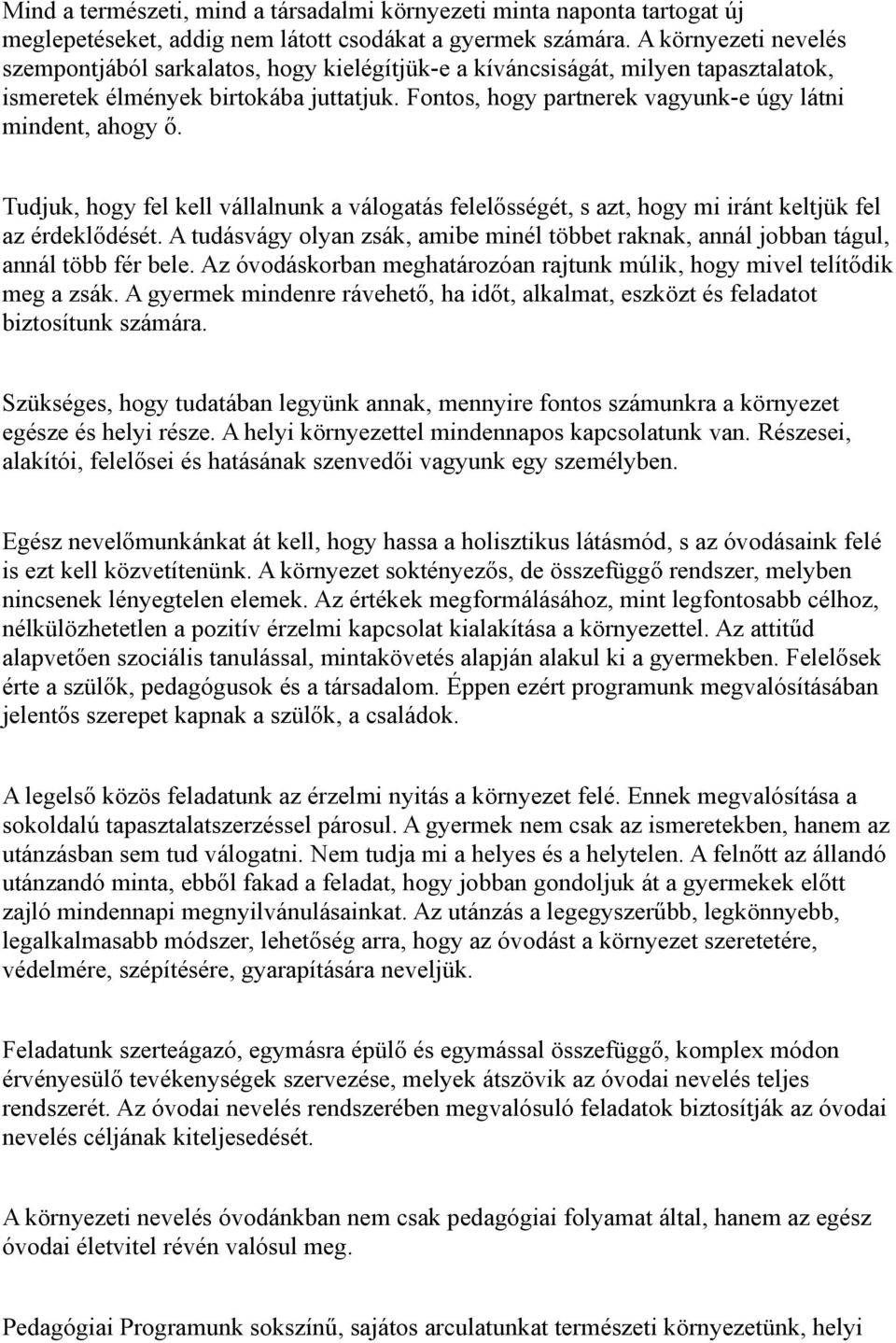 Fontos, hogy partnerek vagyunk-e úgy látni mindent, ahogy ő. Tudjuk, hogy fel kell vállalnunk a válogatás felelősségét, s azt, hogy mi iránt keltjük fel az érdeklődését.