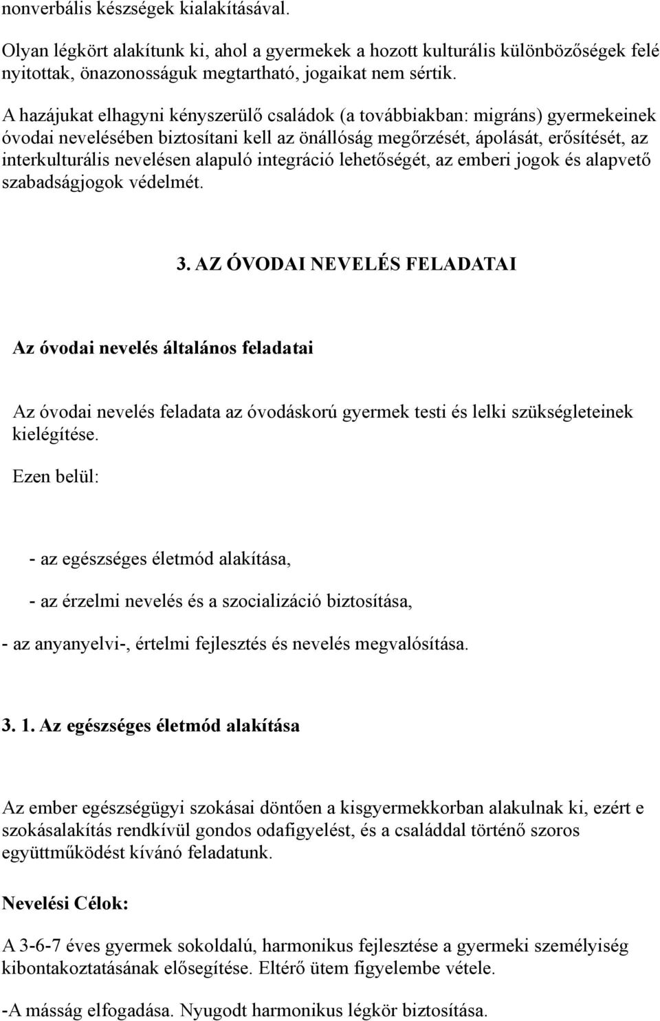 alapuló integráció lehetőségét, az emberi jogok és alapvető szabadságjogok védelmét. 3.