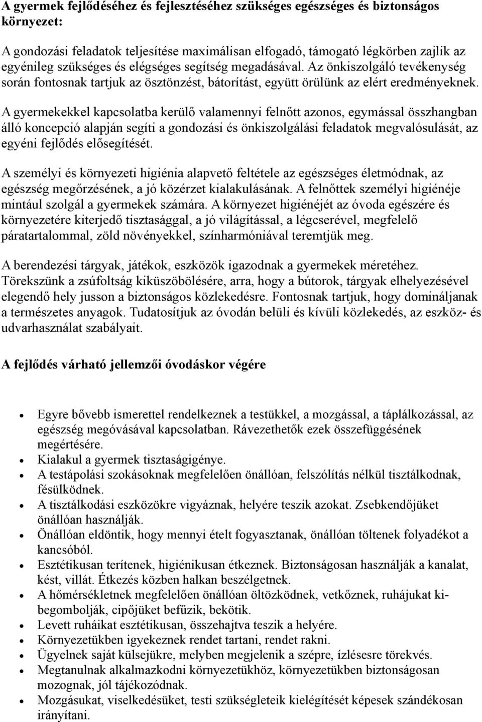 A gyermekekkel kapcsolatba kerülő valamennyi felnőtt azonos, egymással összhangban álló koncepció alapján segíti a gondozási és önkiszolgálási feladatok megvalósulását, az egyéni fejlődés