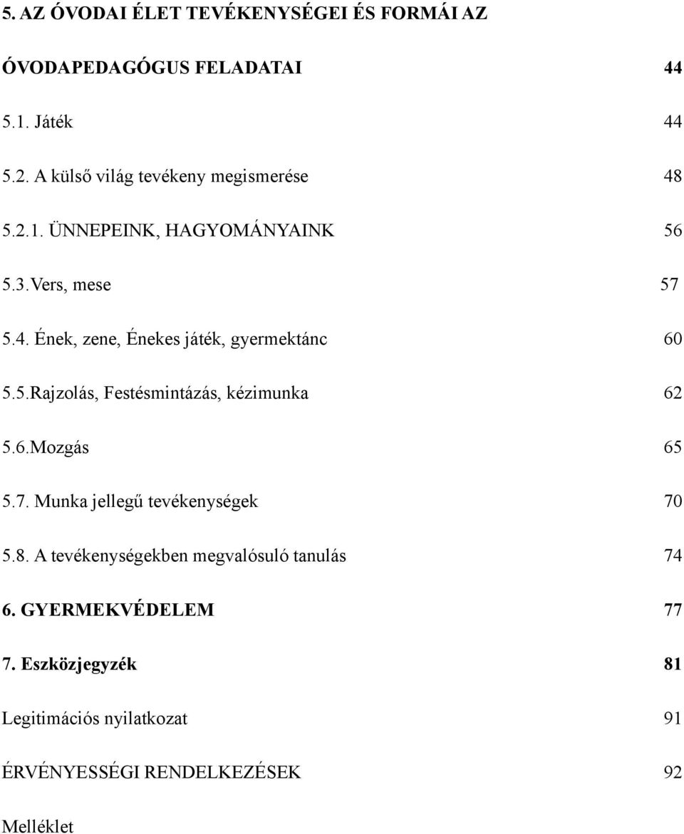 5.Rajzolás, Festésmintázás, kézimunka 62 5.6.Mozgás 65 5.7. Munka jellegű tevékenységek 70 5.8.