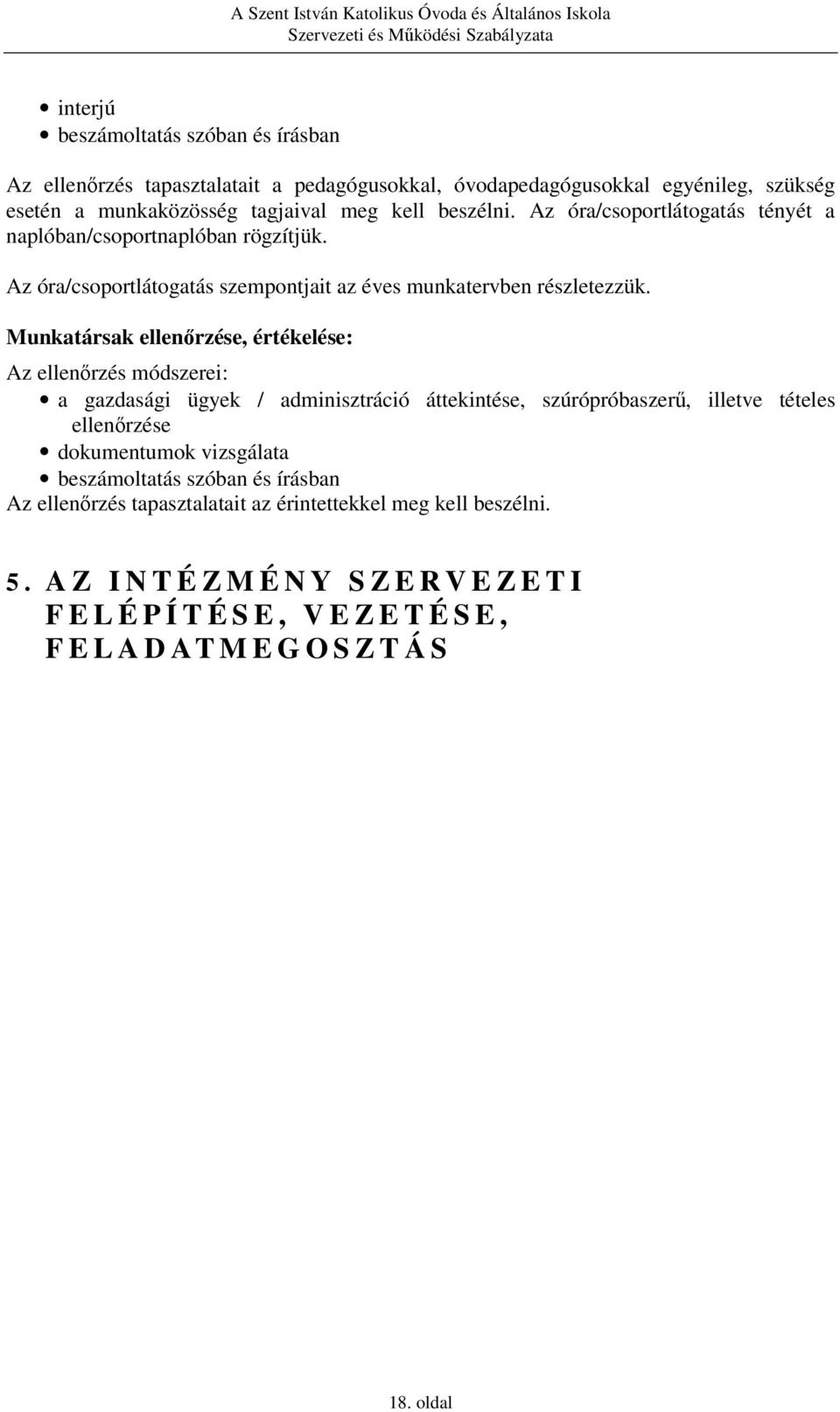 Munkatársak ellenőrzése, értékelése: Az ellenőrzés módszerei: a gazdasági ügyek / adminisztráció áttekintése, szúrópróbaszerű, illetve tételes ellenőrzése dokumentumok vizsgálata