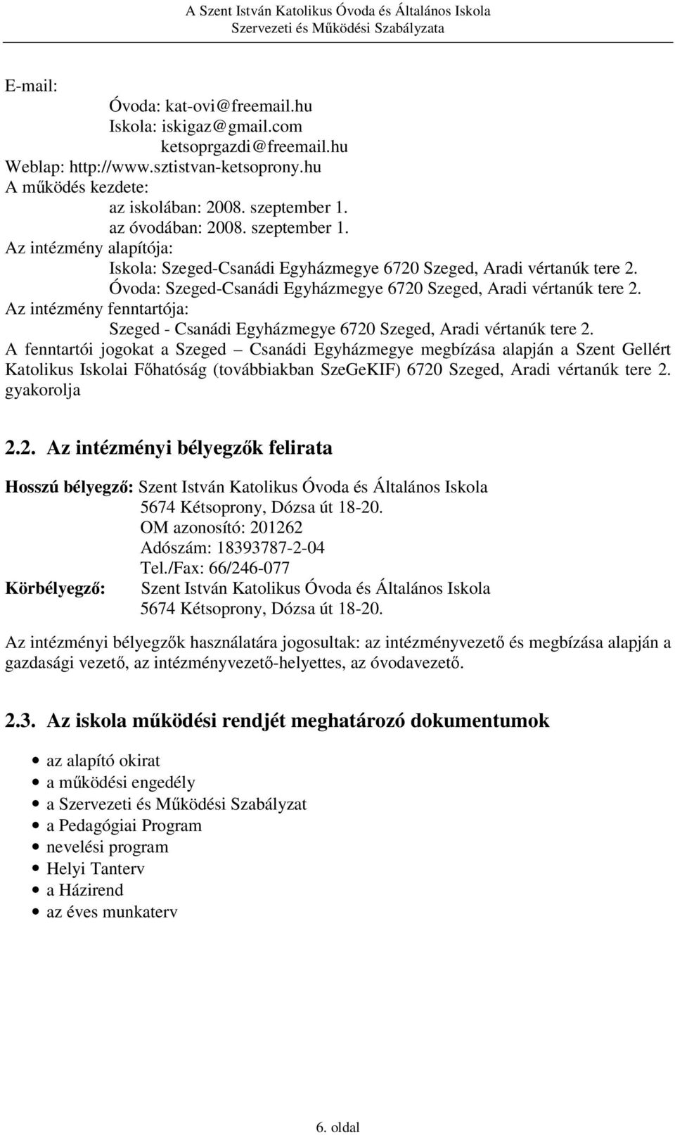 Az intézmény fenntartója: Szeged - Csanádi Egyházmegye 6720 Szeged, Aradi vértanúk tere 2.