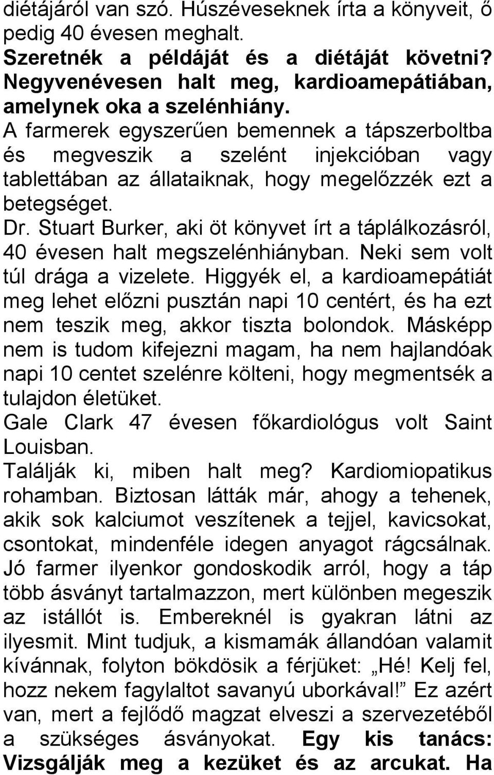 Stuart Burker, aki öt könyvet írt a táplálkozásról, 40 évesen halt megszelénhiányban. Neki sem volt túl drága a vizelete.