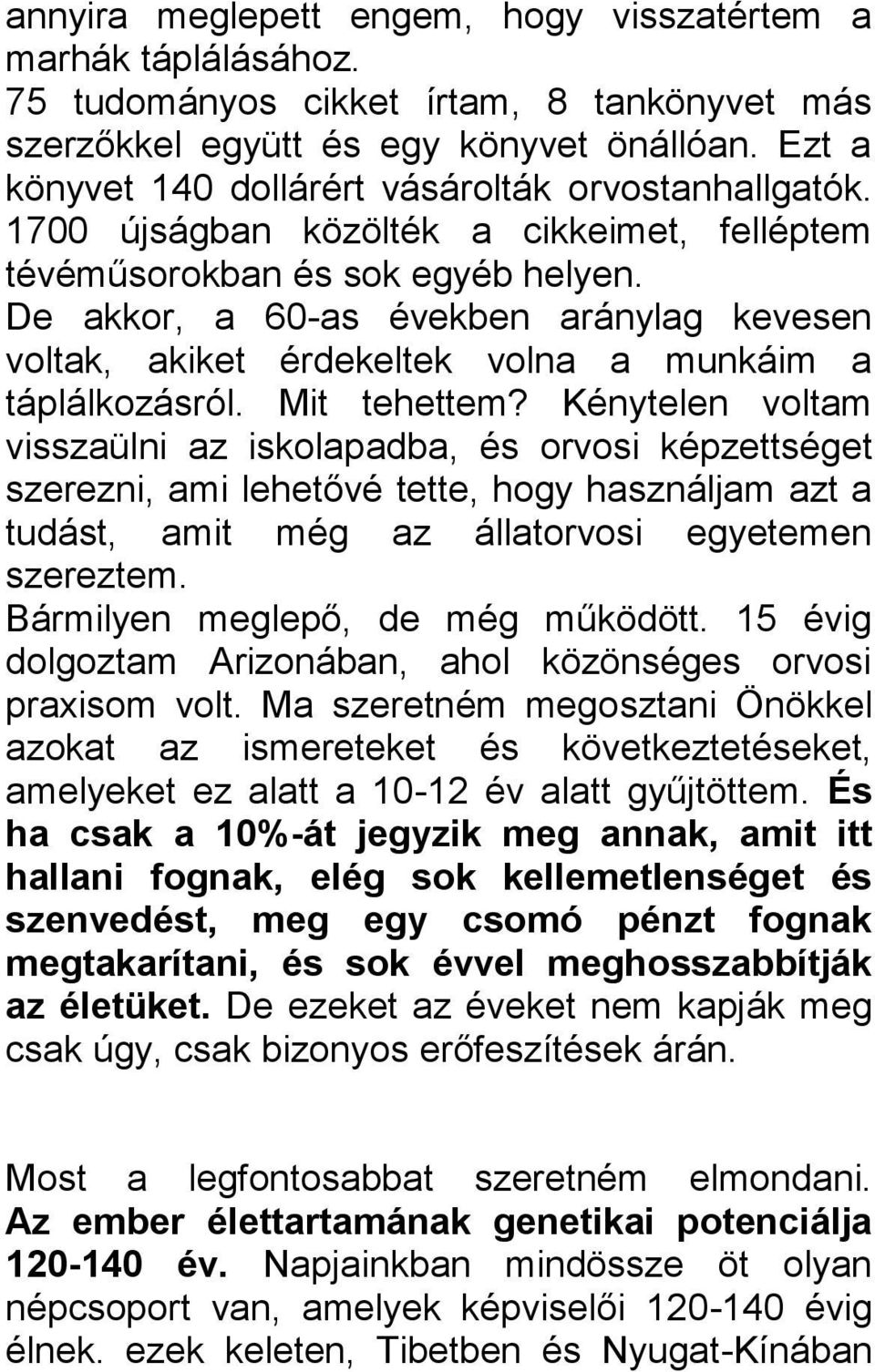 De akkor, a 60-as években aránylag kevesen voltak, akiket érdekeltek volna a munkáim a táplálkozásról. Mit tehettem?