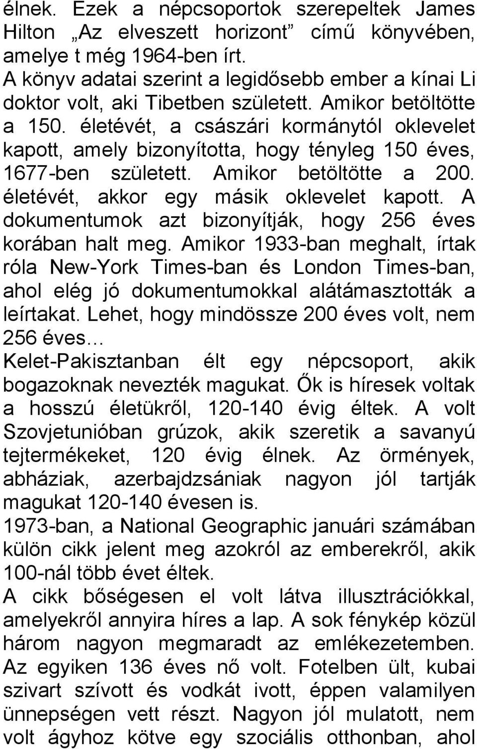 életévét, a császári kormánytól oklevelet kapott, amely bizonyította, hogy tényleg 150 éves, 1677-ben született. Amikor betöltötte a 200. életévét, akkor egy másik oklevelet kapott.