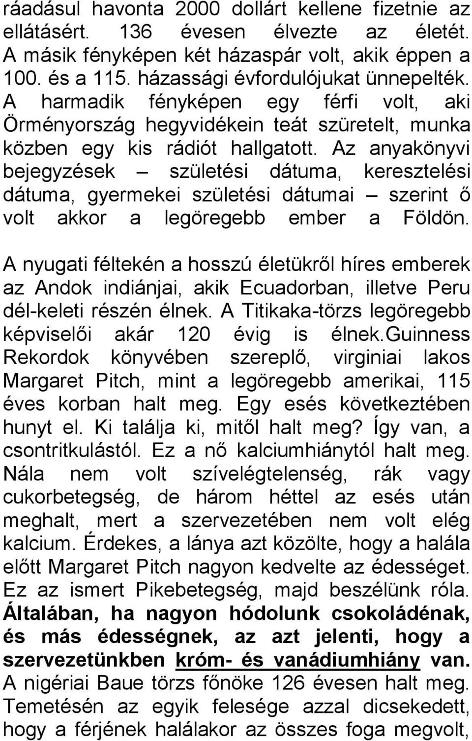 Az anyakönyvi bejegyzések születési dátuma, keresztelési dátuma, gyermekei születési dátumai szerint ő volt akkor a legöregebb ember a Földön.