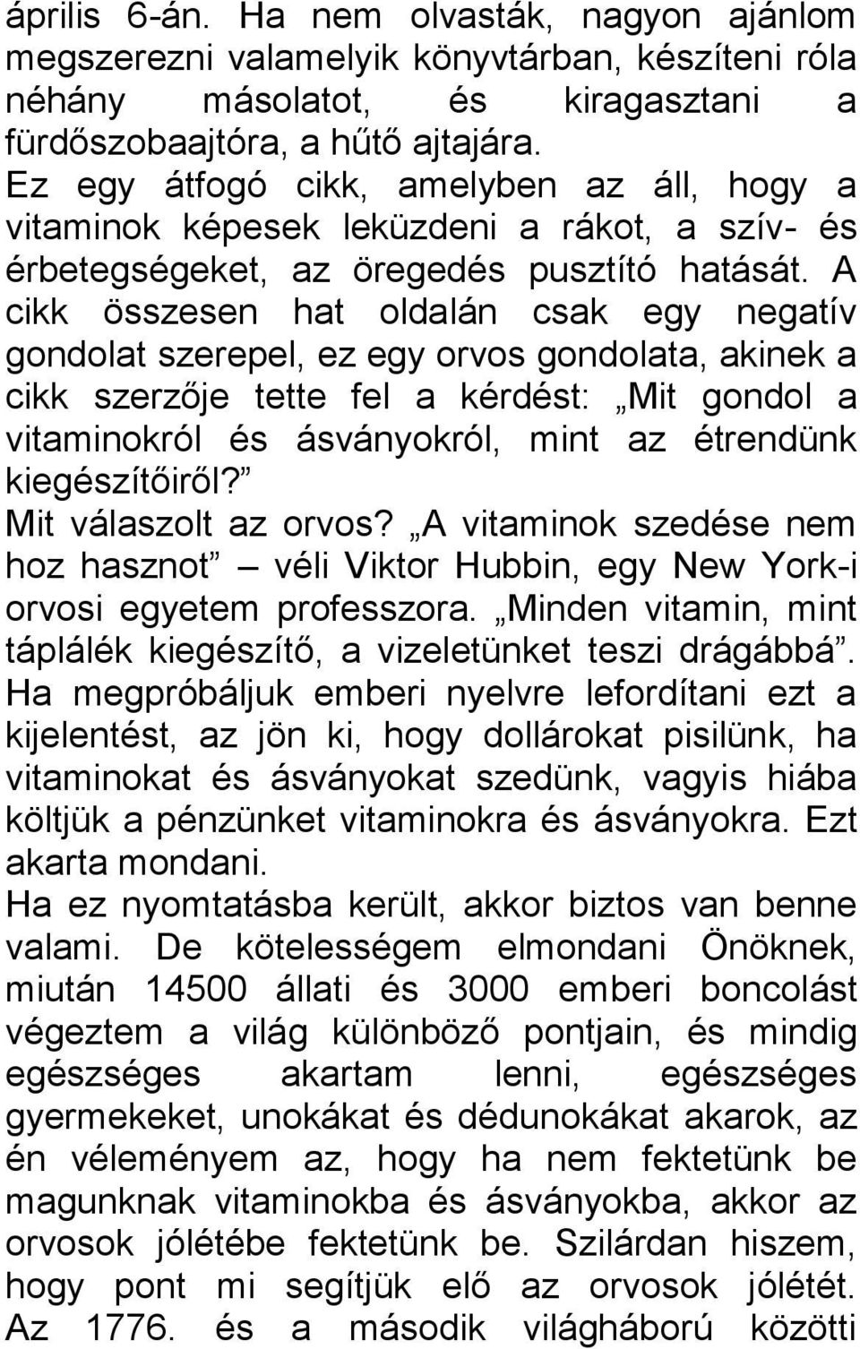 A cikk összesen hat oldalán csak egy negatív gondolat szerepel, ez egy orvos gondolata, akinek a cikk szerzője tette fel a kérdést: Mit gondol a vitaminokról és ásványokról, mint az étrendünk