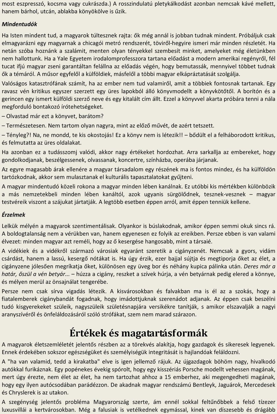 Próbáljuk csak elmagyarázni egy magyarnak a chicagói metró rendszerét, töviről-hegyire ismeri már minden részletét.