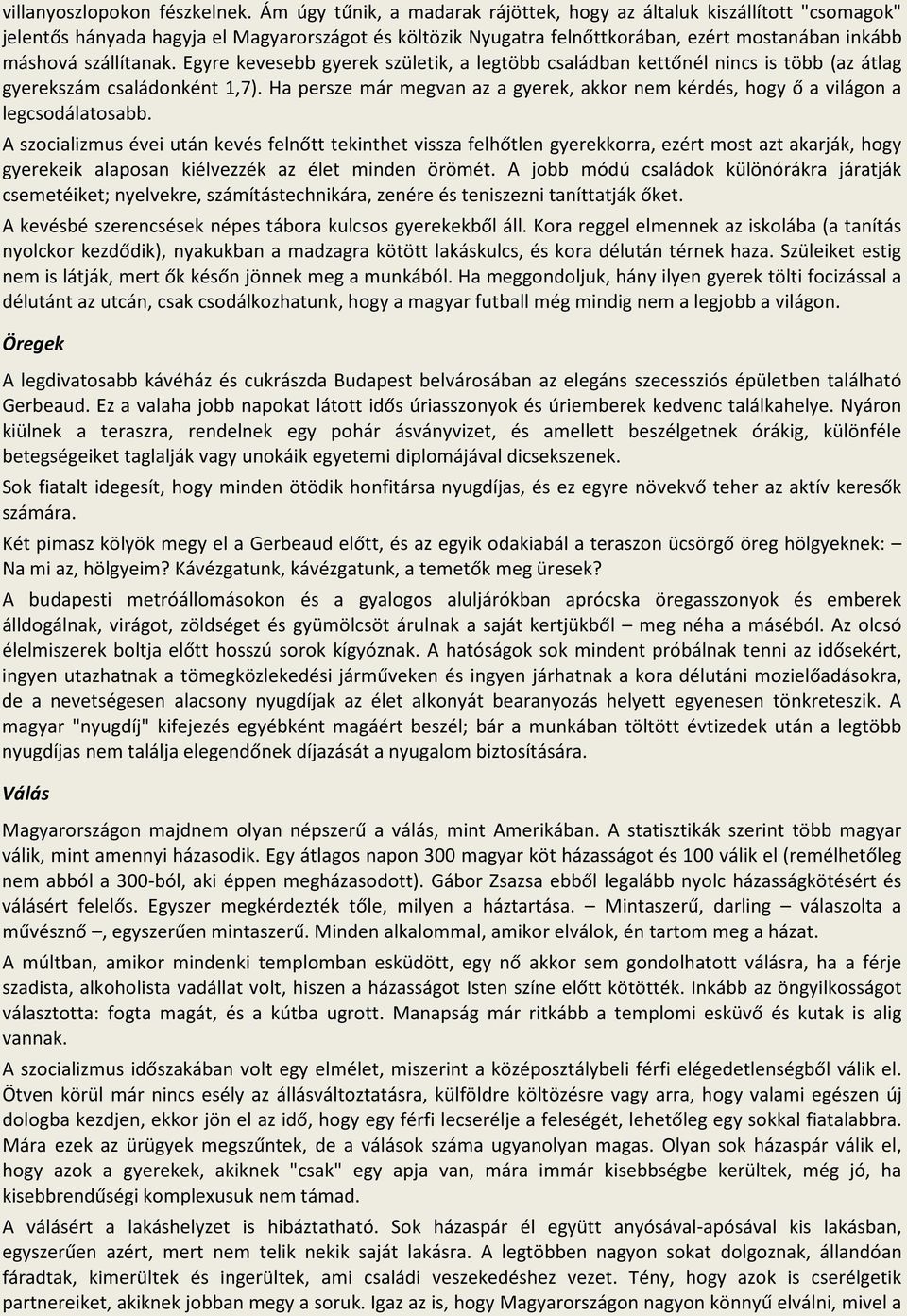 Egyre kevesebb gyerek születik, a legtöbb családban kettőnél nincs is több (az átlag gyerekszám családonként 1,7).