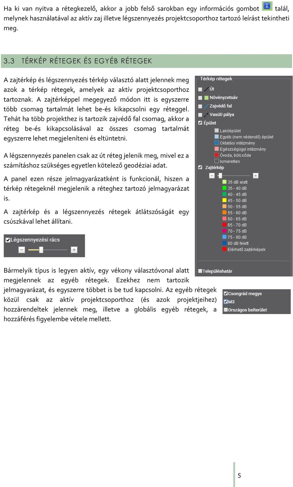 A zajtérképpel megegyező módon itt is egyszerre több csomag tartalmát lehet be-és kikapcsolni egy réteggel.