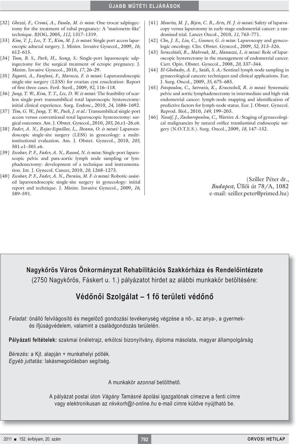 : Single-port laparoscopic salpingectomy for the surgical treatment of ectopic pregnancy. J. Minim. Invasive Gynecol., 2010, 17, 26 29. [35] Fagotti, A., Fanfani, F., Marocco, F.