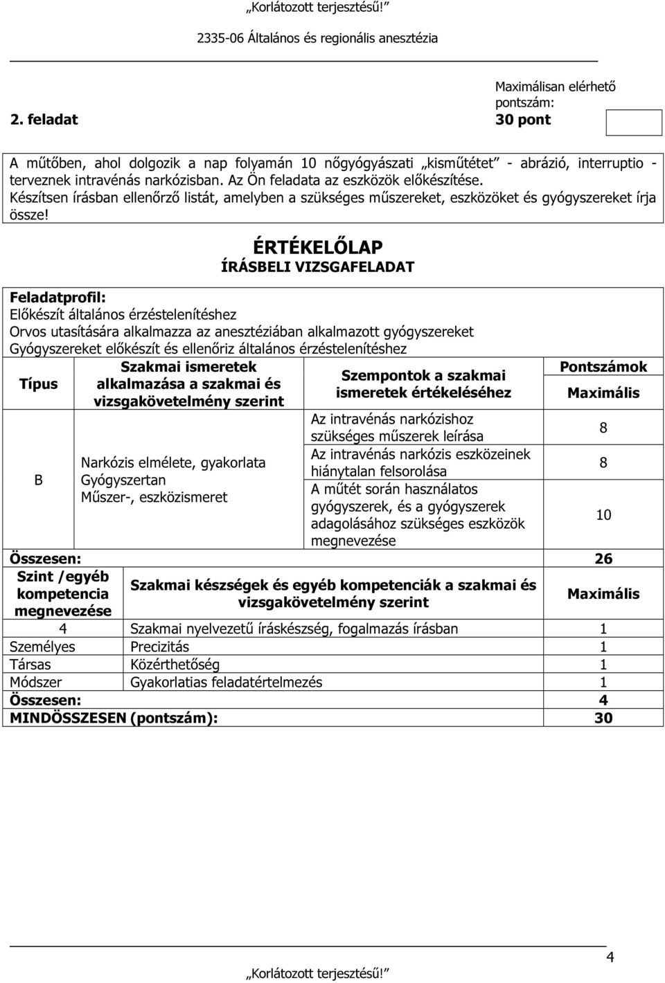 Előkészít általános érzéstelenítéshez Orvos utasítására alkalmazza az anesztéziában alkalmazott gyógyszereket Gyógyszereket előkészít és ellenőriz általános érzéstelenítéshez Típus alkalmazása a