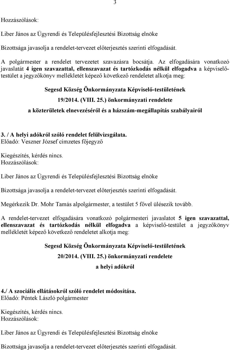 (VIII. 25.) önkormányzati rendelete a közterületek elnevezéséről és a házszám-megállapítás szabályairól 3. / A helyi adókról szóló rendelet felülvizsgálata.