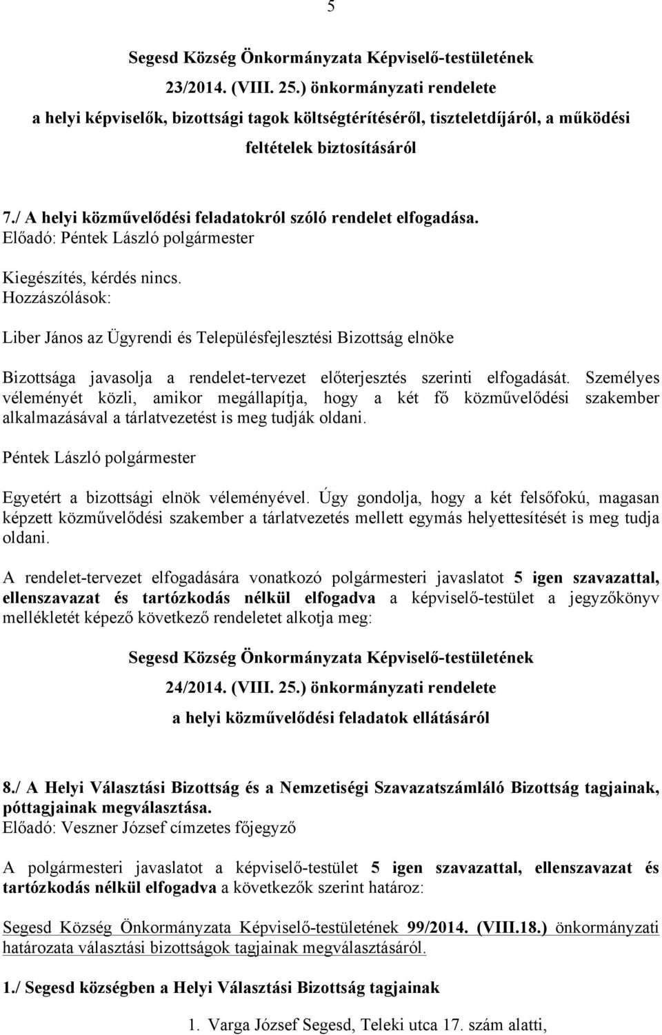 Személyes véleményét közli, amikor megállapítja, hogy a két fő közművelődési szakember alkalmazásával a tárlatvezetést is meg tudják oldani.