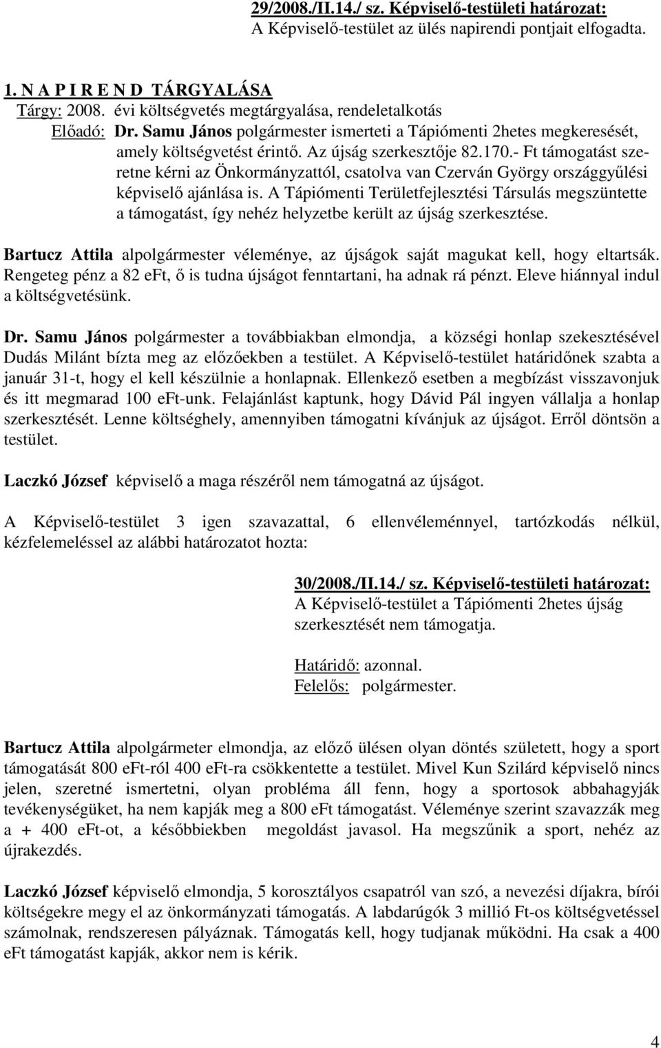 - Ft támogatást szeretne kérni az Önkormányzattól, csatolva van Czerván György országgyűlési képviselő ajánlása is.