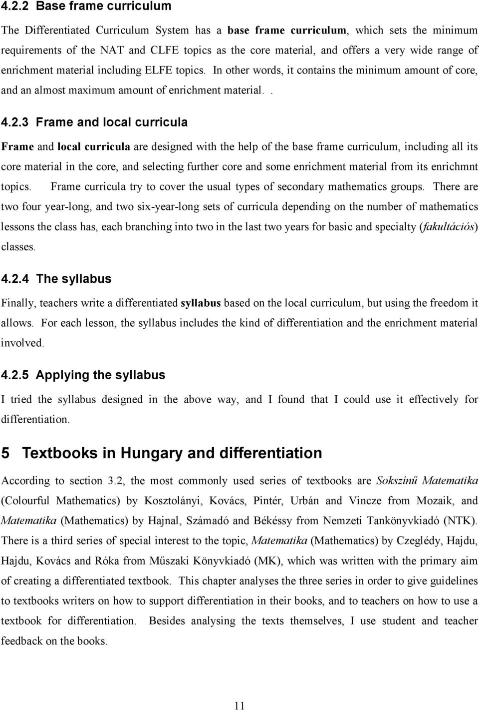 In other words, it contains the minimum amount of core, and an almost maximum amount of enrichment material.. 4.2.