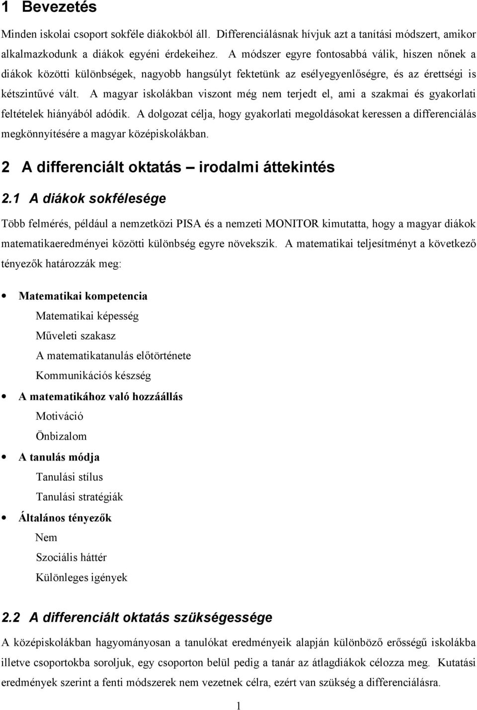 A magyar iskolákban viszont még nem terjedt el, ami a szakmai és gyakorlati feltételek hiányából adódik.