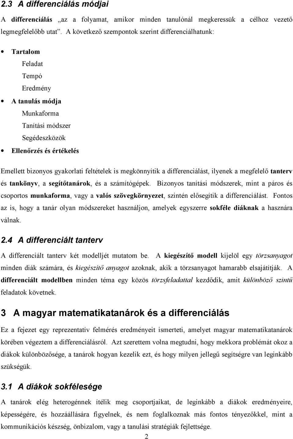 feltételek is megkönnyítik a differenciálást, ilyenek a megfelelő tanterv és tankönyv, a segítőtanárok, és a számítógépek.