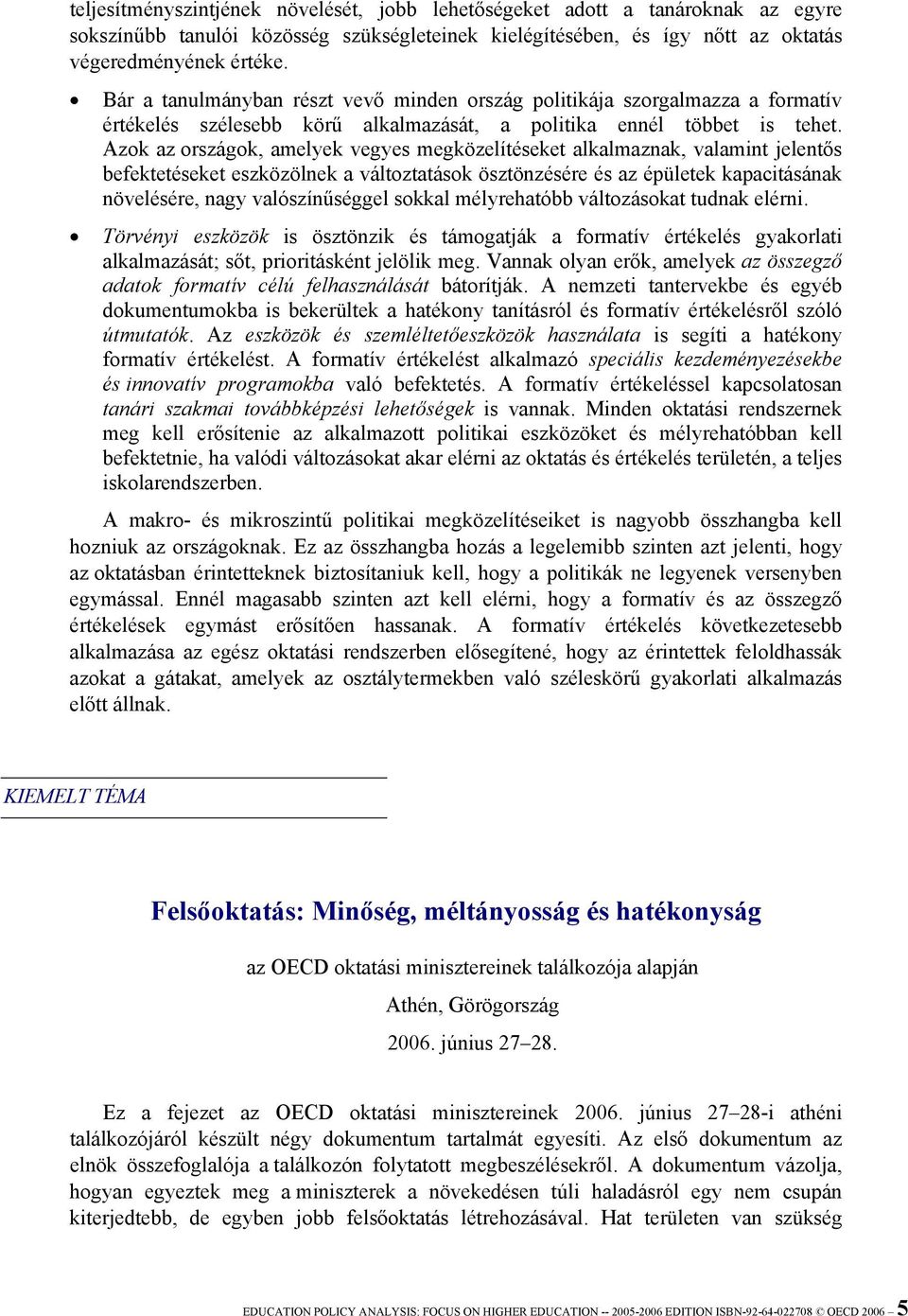 Azok az országok, amelyek vegyes megközelítéseket alkalmaznak, valamint jelentős befektetéseket eszközölnek a változtatások ösztönzésére és az épületek kapacitásának növelésére, nagy valószínűséggel