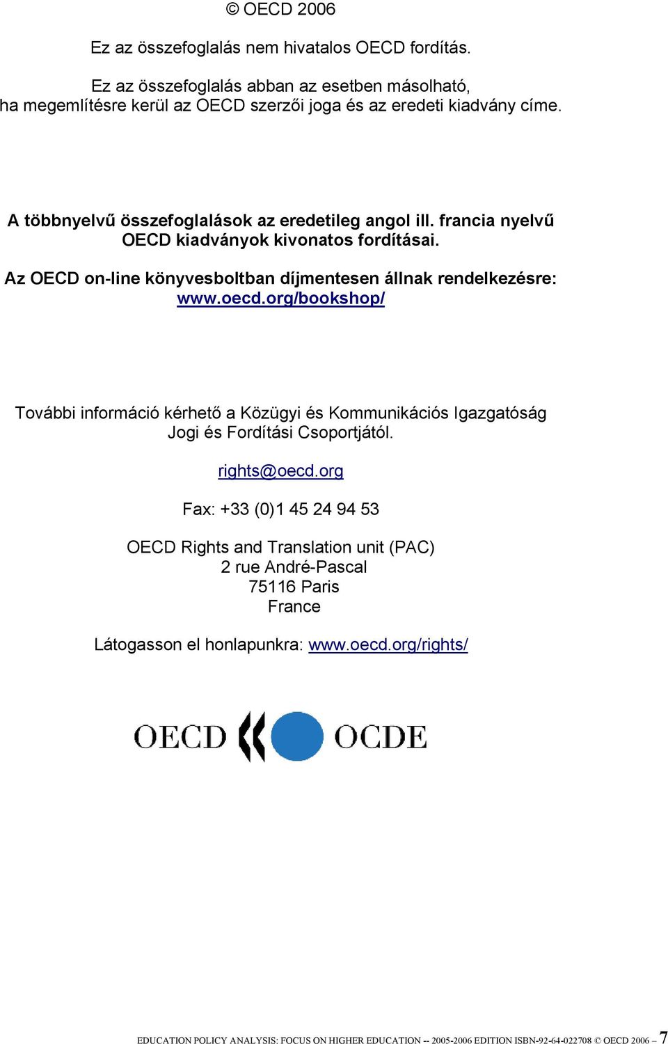 org/bookshop/ További információ kérhető a Közügyi és Kommunikációs Igazgatóság Jogi és Fordítási Csoportjától. rights@oecd.