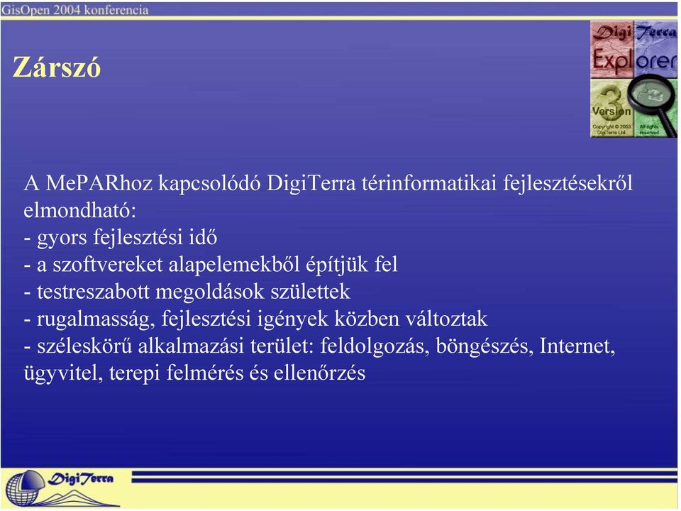 megoldások születtek - rugalmasság, fejlesztési igények közben változtak - széleskörű