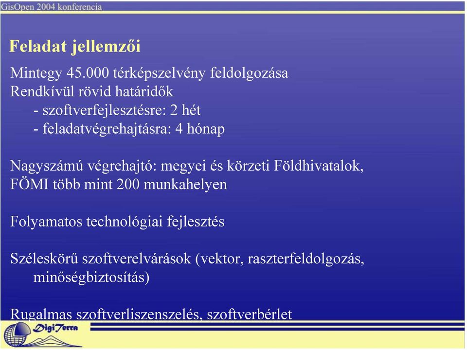 feladatvégrehajtásra: 4 hónap Nagyszámú végrehajtó: megyei és körzeti Földhivatalok, FÖMI több